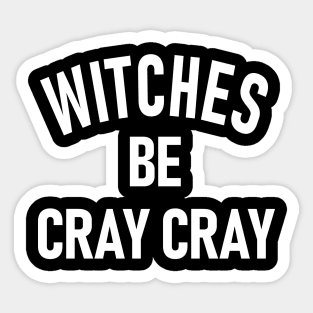 Witches Be Cray Cray Sticker